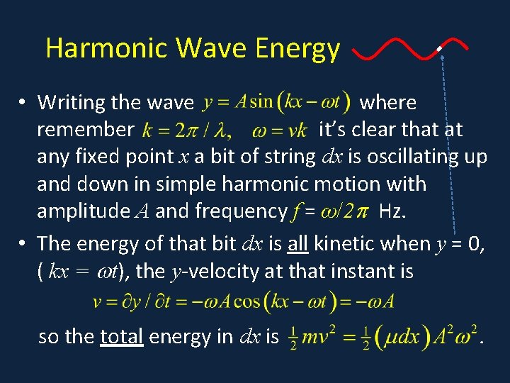 Harmonic Wave Energy • Writing the wave where remember it’s clear that at any