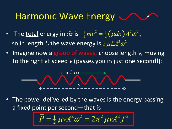 Harmonic Wave Energy • The total energy in dx is so in length L