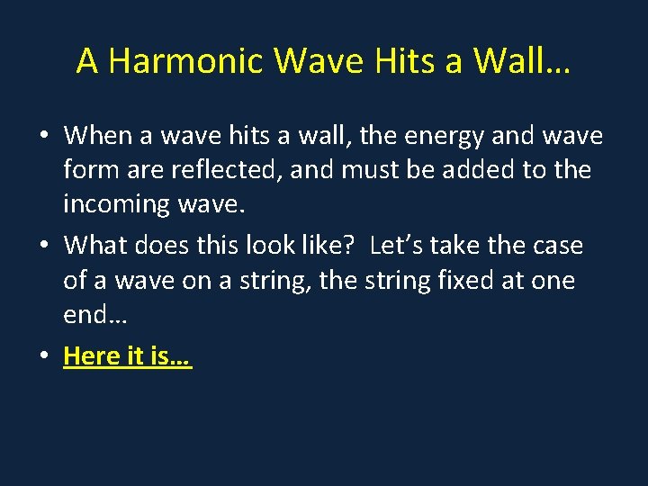 A Harmonic Wave Hits a Wall… • When a wave hits a wall, the