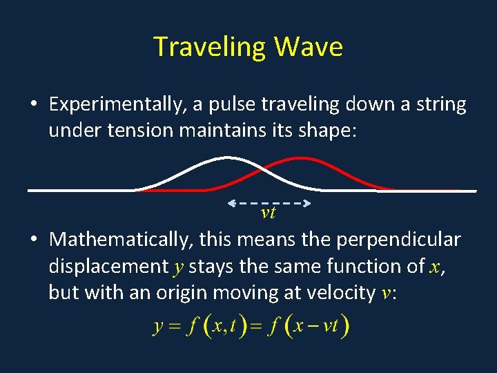 Traveling Wave • Experimentally, a pulse traveling down a string under tension maintains its