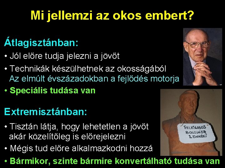 Mi jellemzi az okos embert? Átlagisztánban: • Jól előre tudja jelezni a jövőt •