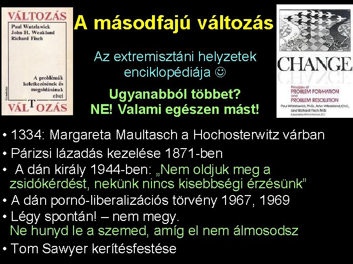 A másodfajú változás Az extremisztáni helyzetek enciklopédiája Ugyanabból többet? NE! Valami egészen mást! •