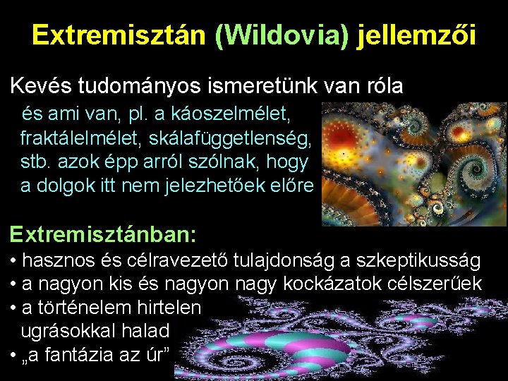 Extremisztán (Wildovia) jellemzői Kevés tudományos ismeretünk van róla és ami van, pl. a káoszelmélet,