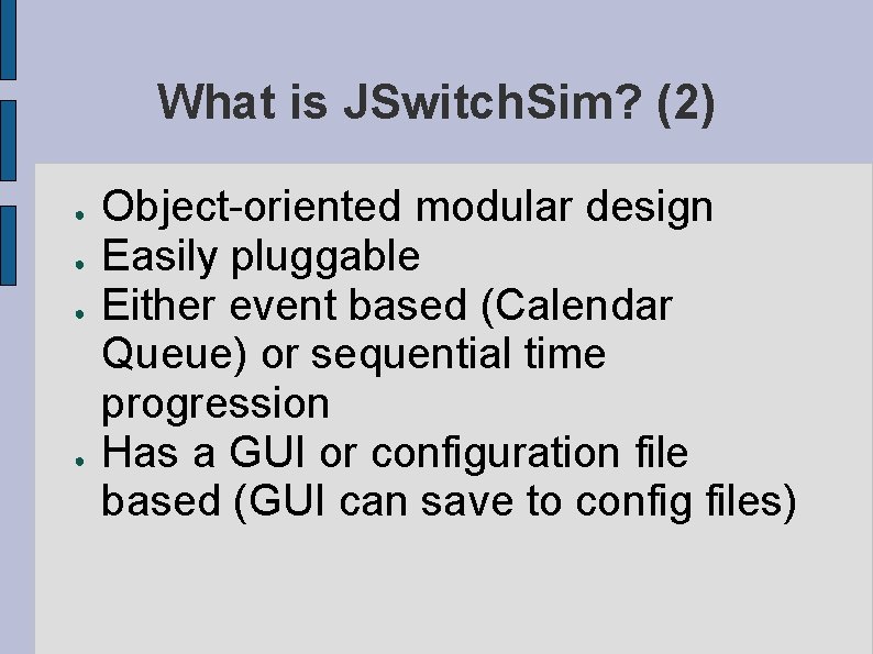 What is JSwitch. Sim? (2) ● ● Object-oriented modular design Easily pluggable Either event