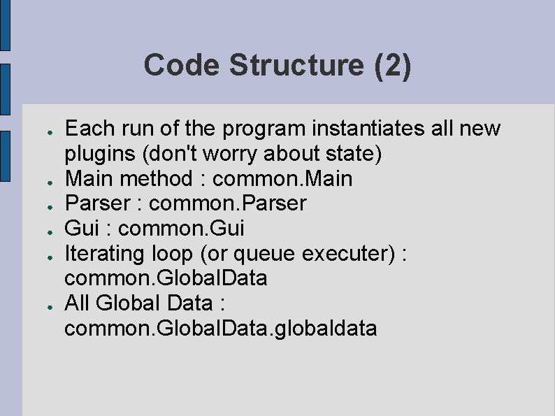 Code Structure (2) ● ● ● Each run of the program instantiates all new