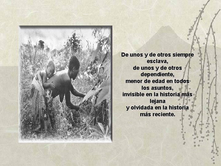 De unos y de otros siempre esclava, de unos y de otros dependiente, menor De unos y de otros siempre esclava, de unos y de otros dependiente, menor