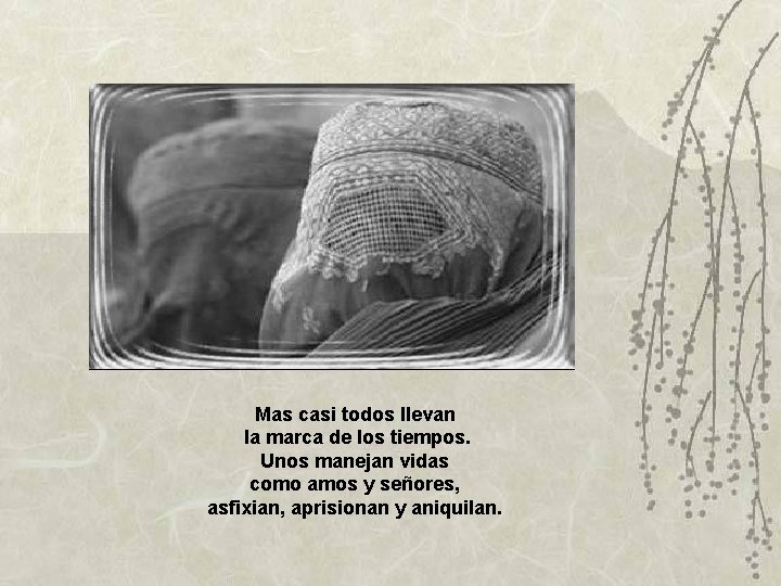 Mas casi todos llevan la marca de los tiempos. Unos manejan vidas como amos Mas casi todos llevan la marca de los tiempos. Unos manejan vidas como amos
