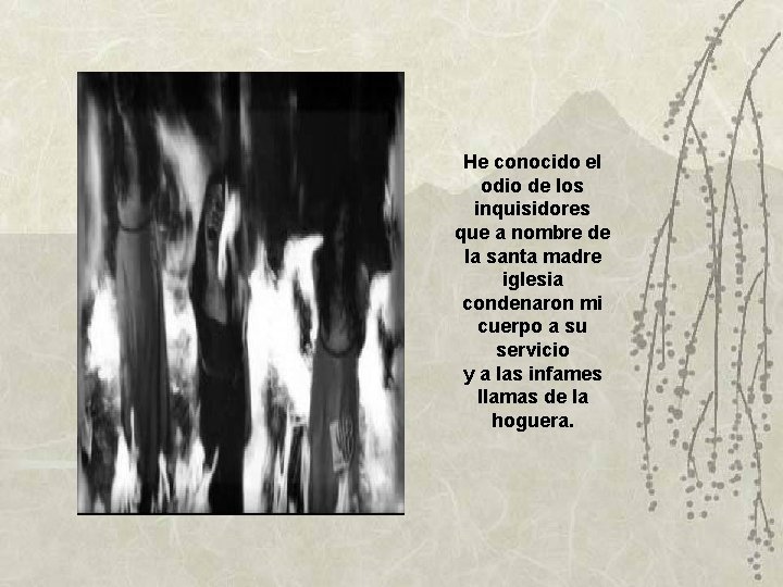 He conocido el odio de los inquisidores que a nombre de la santa madre He conocido el odio de los inquisidores que a nombre de la santa madre