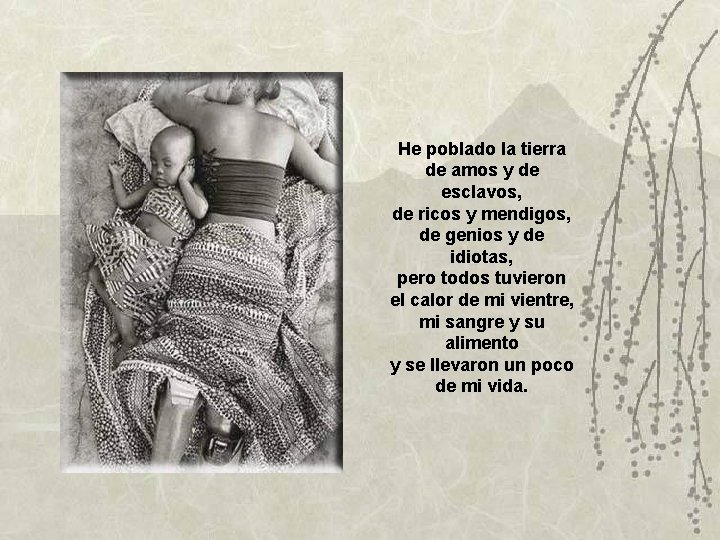 He poblado la tierra de amos y de esclavos, de ricos y mendigos, de He poblado la tierra de amos y de esclavos, de ricos y mendigos, de