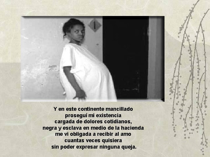 Y en este continente mancillado proseguí mi existencia cargada de dolores cotidianos, negra y Y en este continente mancillado proseguí mi existencia cargada de dolores cotidianos, negra y