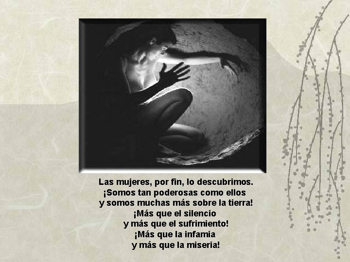 Las mujeres, por fin, lo descubrimos. ¡Somos tan poderosas como ellos y somos muchas Las mujeres, por fin, lo descubrimos. ¡Somos tan poderosas como ellos y somos muchas