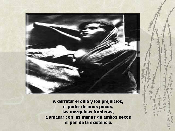 A derrotar el odio y los prejuicios, el poder de unos pocos, las mezquinas A derrotar el odio y los prejuicios, el poder de unos pocos, las mezquinas