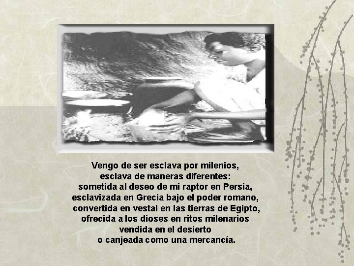 Vengo de ser esclava por milenios, esclava de maneras diferentes: sometida al deseo de Vengo de ser esclava por milenios, esclava de maneras diferentes: sometida al deseo de