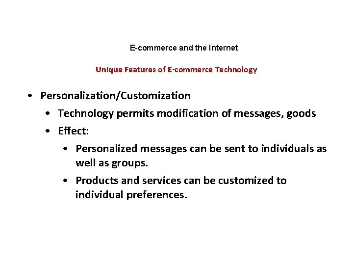E-commerce and the Internet Unique Features of E-commerce Technology • Personalization/Customization • Technology permits