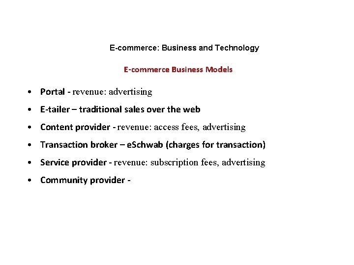 E-commerce: Business and Technology E-commerce Business Models • Portal - revenue: advertising • E-tailer