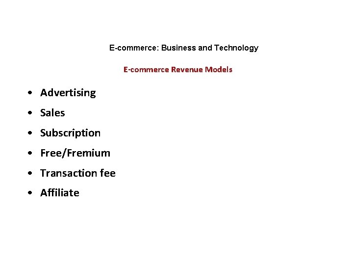 E-commerce: Business and Technology E-commerce Revenue Models • Advertising • Sales • Subscription •
