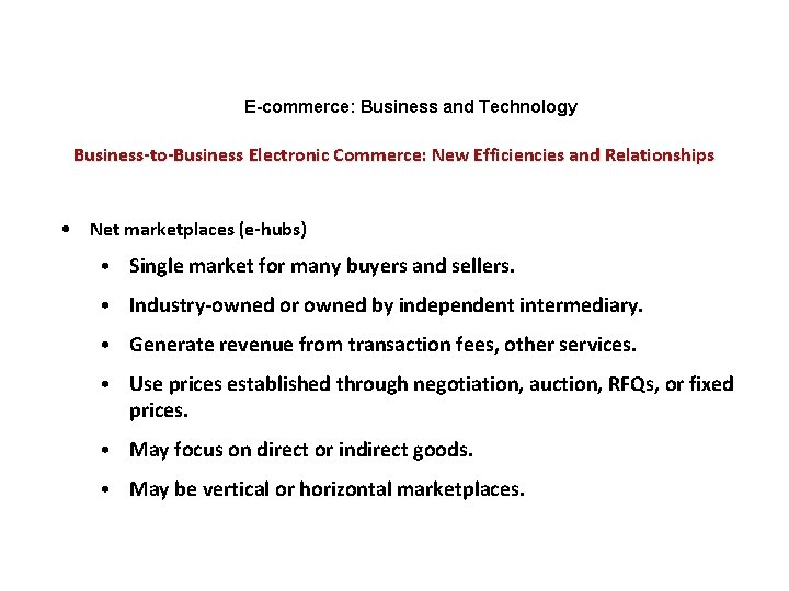 E-commerce: Business and Technology Business-to-Business Electronic Commerce: New Efficiencies and Relationships • Net marketplaces