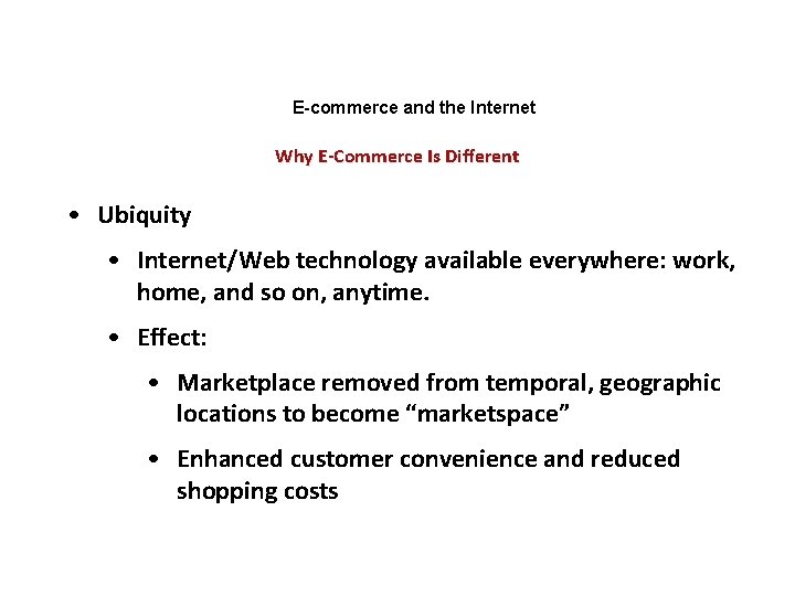 E-commerce and the Internet Why E-Commerce Is Different • Ubiquity • Internet/Web technology available