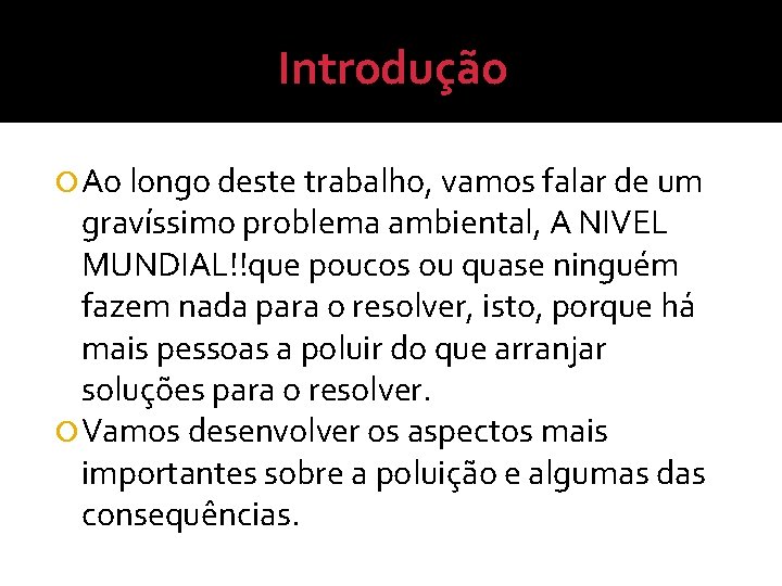 Introdução Ao longo deste trabalho, vamos falar de um gravíssimo problema ambiental, A NIVEL