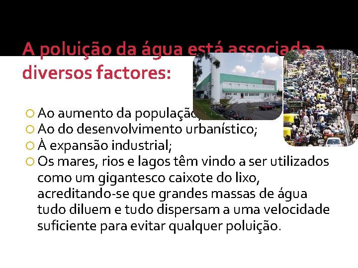 A poluição da água está associada a diversos factores: Ao aumento da população; Ao A poluição da água está associada a diversos factores: Ao aumento da população; Ao