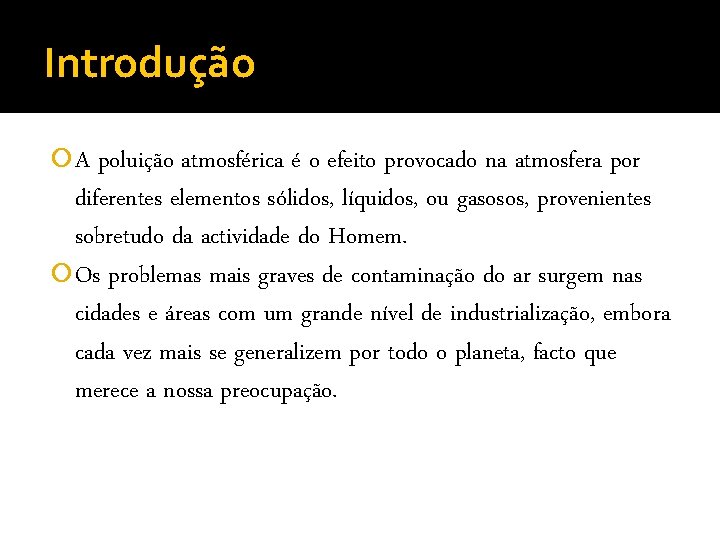 Introdução A poluição atmosférica é o efeito provocado na atmosfera por diferentes elementos sólidos, Introdução A poluição atmosférica é o efeito provocado na atmosfera por diferentes elementos sólidos,