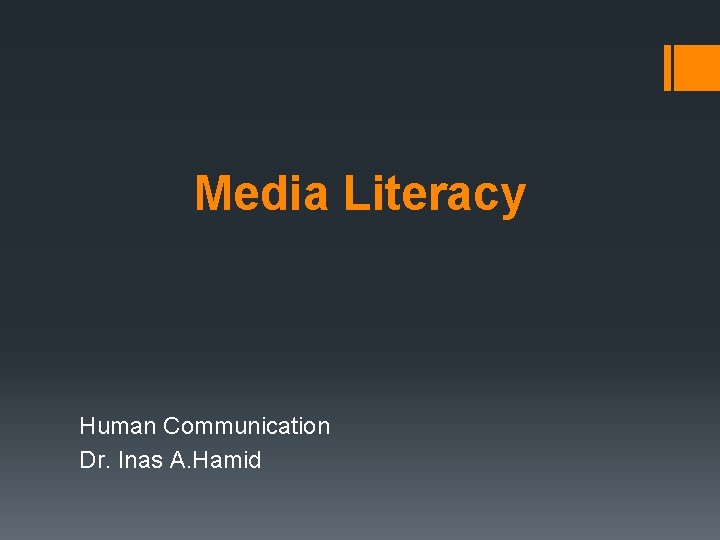 Media Literacy Human Communication Dr. Inas A. Hamid 