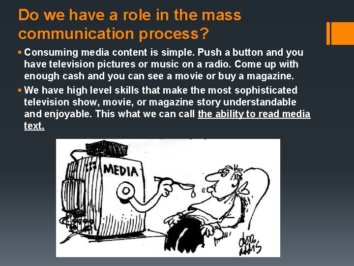 Do we have a role in the mass communication process? § Consuming media content
