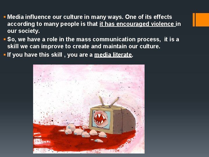 § Media influence our culture in many ways. One of its effects according to