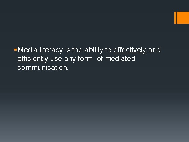 § Media literacy is the ability to effectively and efficiently use any form of