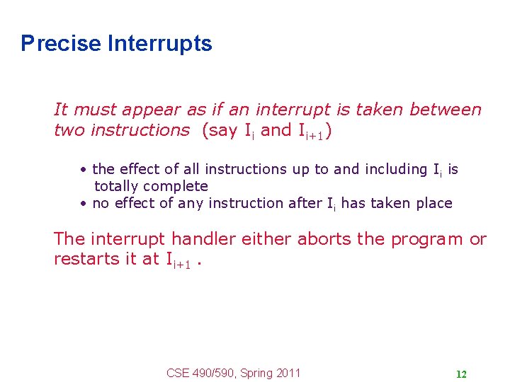 Precise Interrupts It must appear as if an interrupt is taken between two instructions Precise Interrupts It must appear as if an interrupt is taken between two instructions
