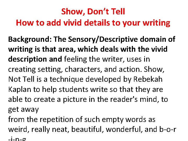 Show, Don’t Tell How to add vivid details to your writing Background: The Sensory/Descriptive