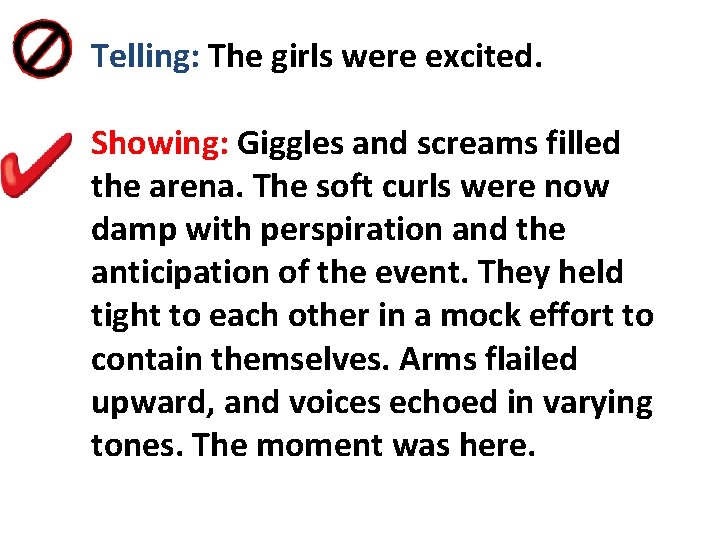 Telling: The girls were excited. Showing: Giggles and screams filled the arena. The soft