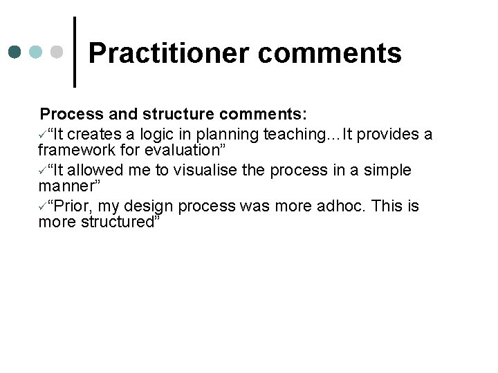 Practitioner comments Process and structure comments: ü“It creates a logic in planning teaching…It provides