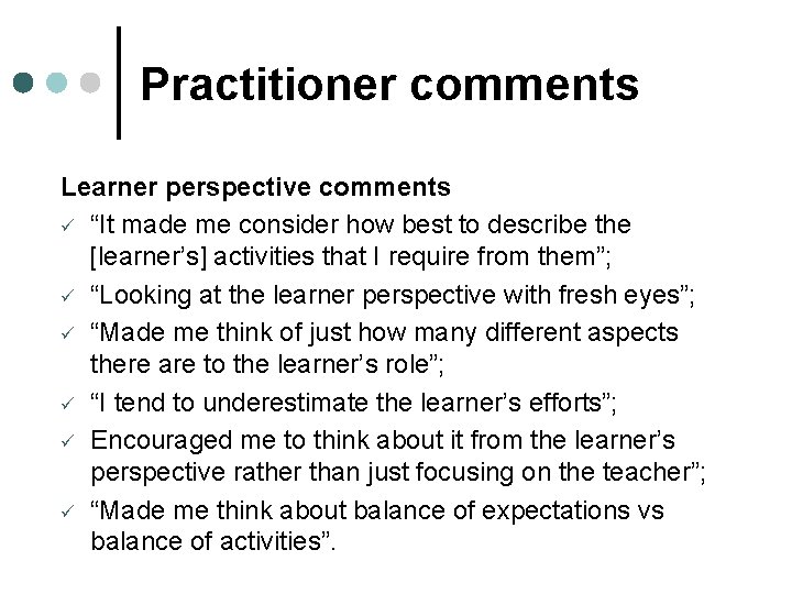 Practitioner comments Learner perspective comments ü “It made me consider how best to describe