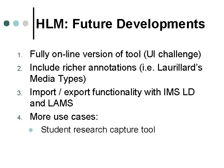 HLM: Future Developments 1. 2. 3. 4. Fully on-line version of tool (UI challenge)