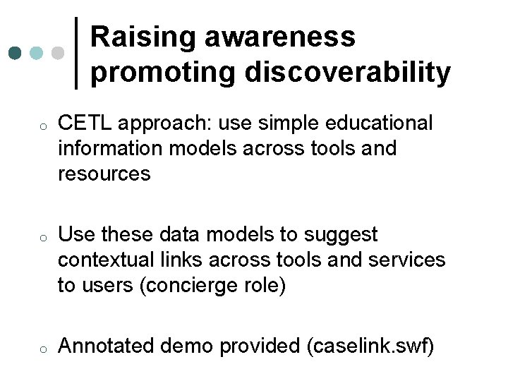 Raising awareness promoting discoverability o CETL approach: use simple educational information models across tools