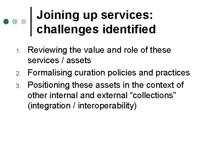 Joining up services: challenges identified 1. 2. 3. Reviewing the value and role of