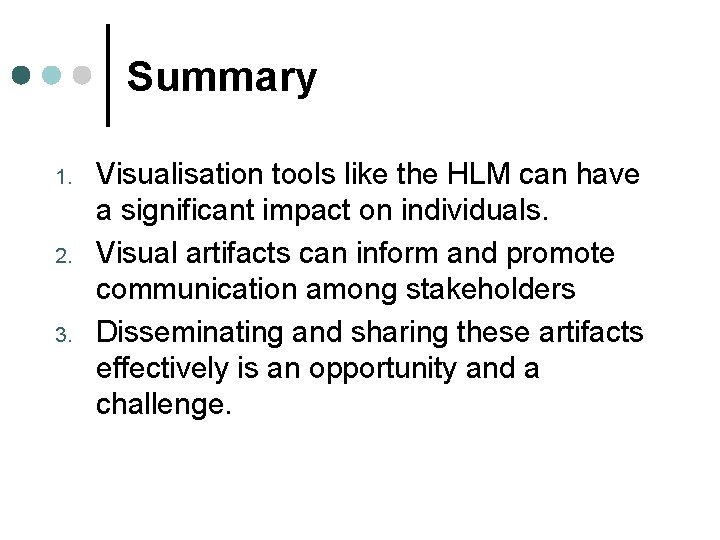 Summary 1. 2. 3. Visualisation tools like the HLM can have a significant impact