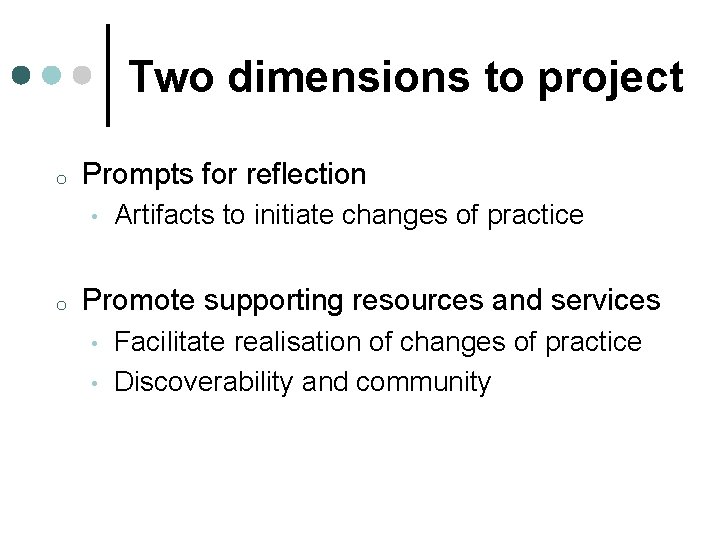 Two dimensions to project o Prompts for reflection • o Artifacts to initiate changes