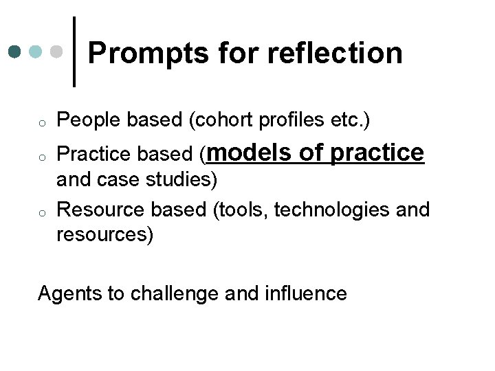 Prompts for reflection o o o People based (cohort profiles etc. ) Practice based