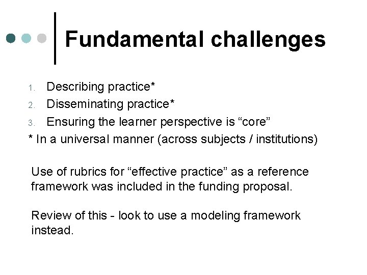 Fundamental challenges Describing practice* 2. Disseminating practice* 3. Ensuring the learner perspective is “core”