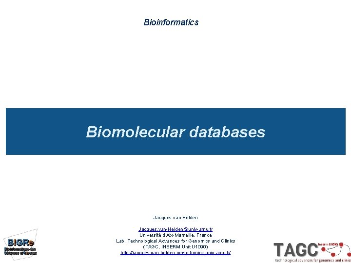 Bioinformatics Biomolecular databases Jacques van Helden Jacques. van-Helden@univ-amu. fr Université d’Aix-Marseille, France Lab. Technological
