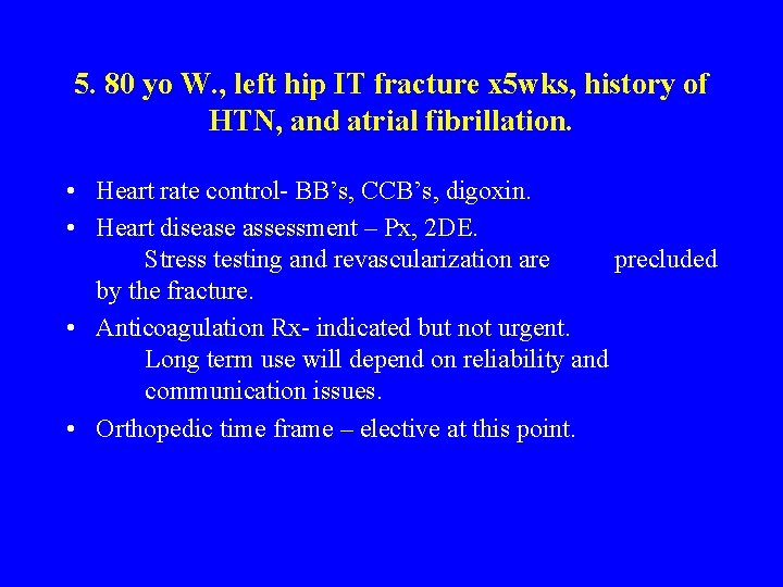 5. 80 yo W. , left hip IT fracture x 5 wks, history of