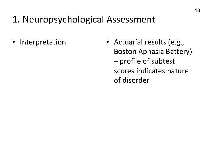 1. Neuropsychological Assessment • Interpretation • Actuarial results (e. g. , Boston Aphasia Battery)