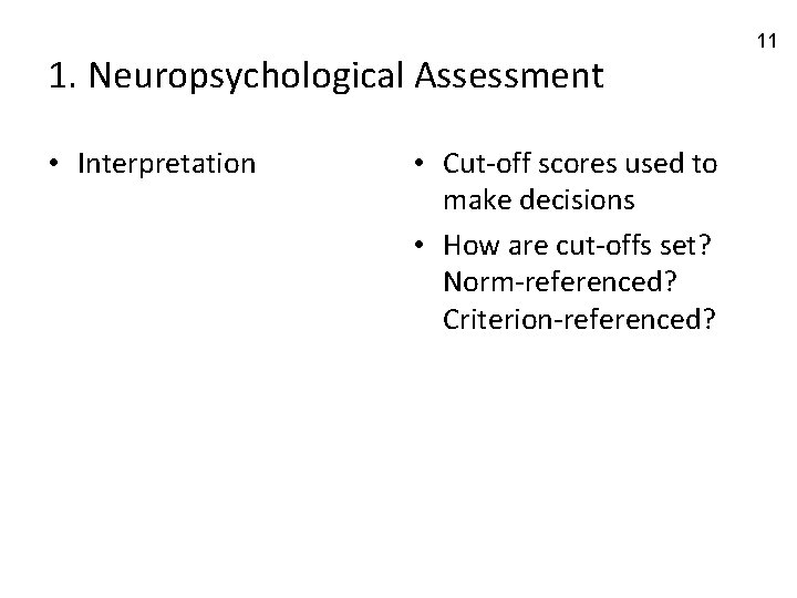 1. Neuropsychological Assessment • Interpretation • Cut-off scores used to make decisions • How