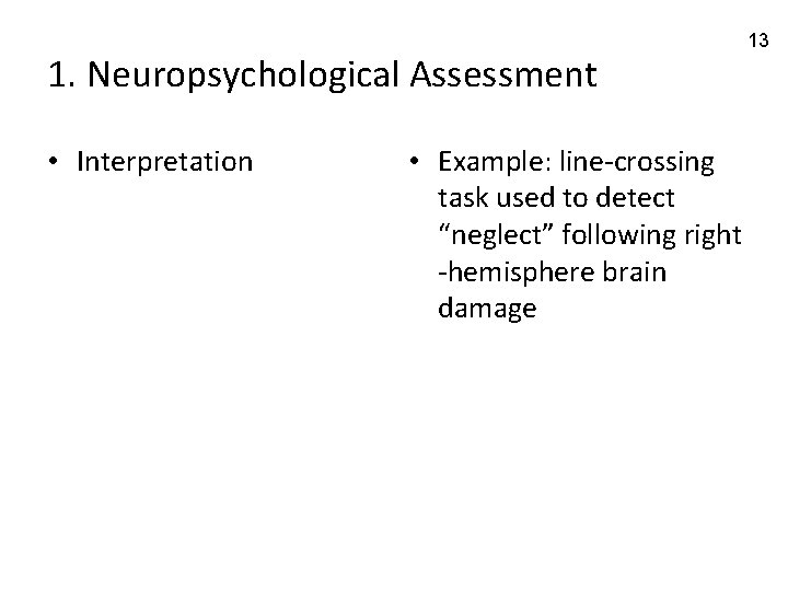 1. Neuropsychological Assessment • Interpretation • Example: line-crossing task used to detect “neglect” following