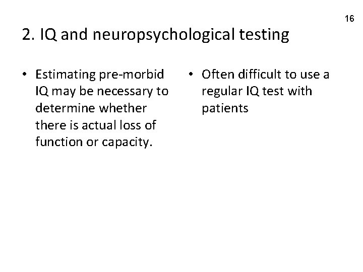 2. IQ and neuropsychological testing • Estimating pre-morbid IQ may be necessary to determine