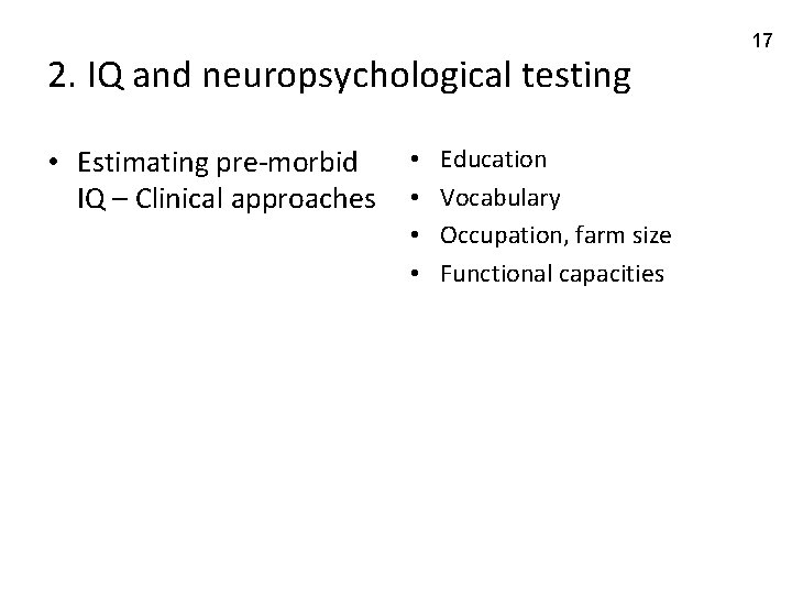 2. IQ and neuropsychological testing • Estimating pre-morbid IQ – Clinical approaches • •