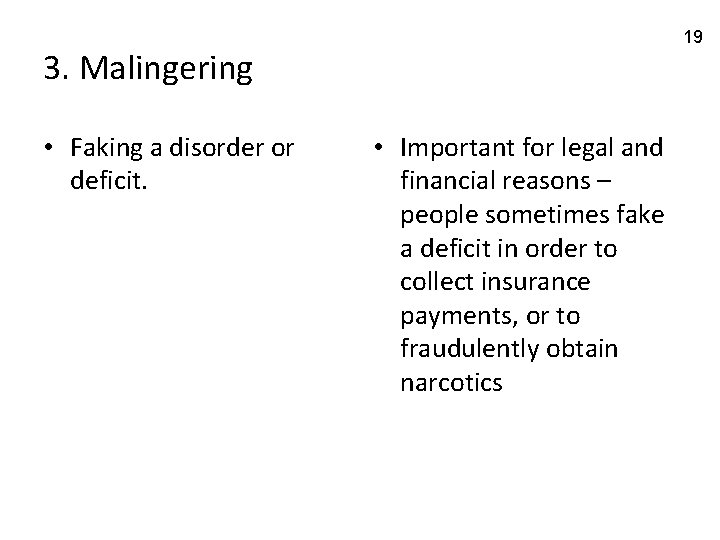 19 3. Malingering • Faking a disorder or deficit. • Important for legal and