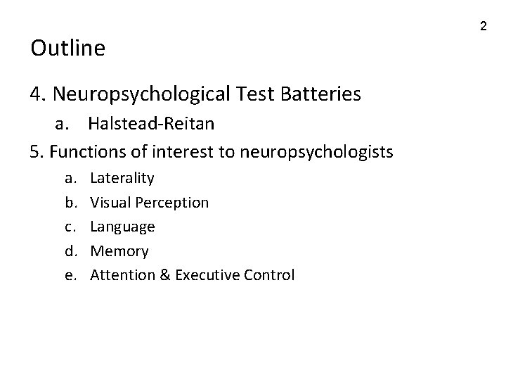 Outline 4. Neuropsychological Test Batteries a. Halstead-Reitan 5. Functions of interest to neuropsychologists a.